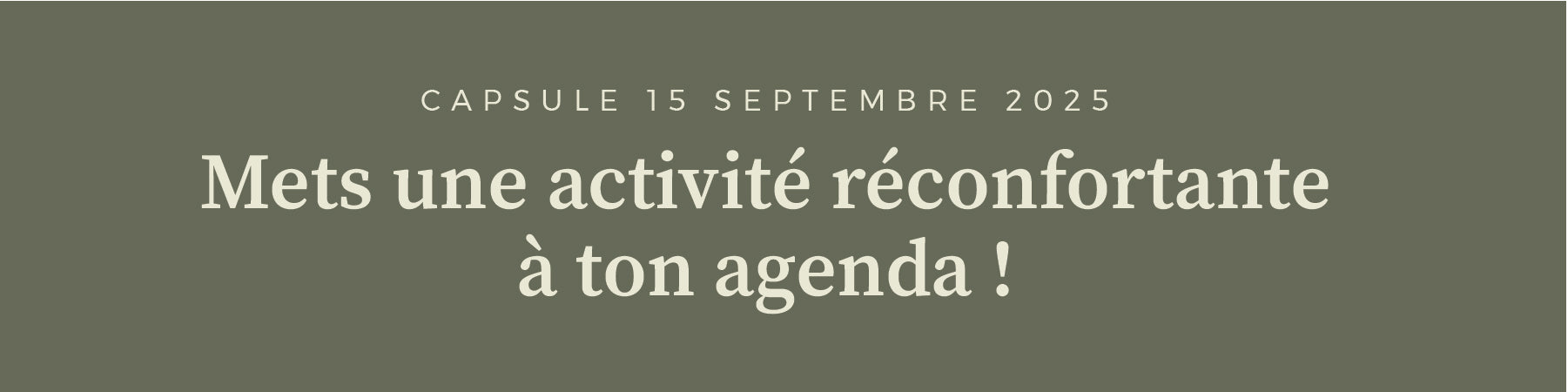 Mets une activité réconfortante à ton agenda !&nbsp;